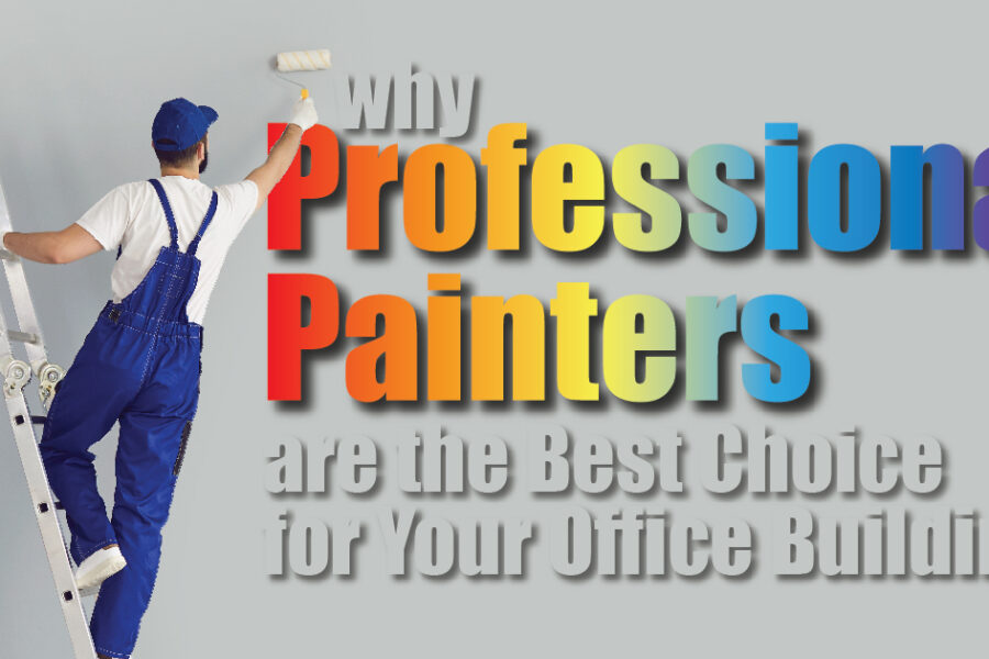 Why Professional Painters Are the Best Choice for Your Office Building